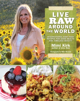 Live Raw Around the World: International Raw Food Recipes for Good Health and Timeless Beauty Cover Image