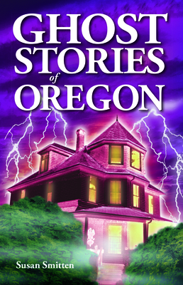 Ghost Stories of Oregon By Susan Smitten, Chris Wangler (Editor) Cover Image