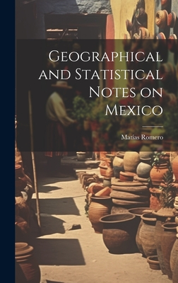 Geographical and Statistical Notes on Mexico Cover Image