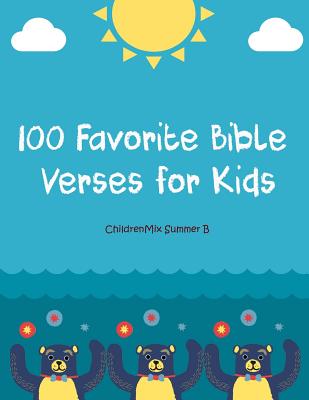 100 Favorite Bible Verses for Kids: Just Print and Teach! This Resource Contains Everything You Need to Conduct Successful, Whole Group Bible Lessons. By Childrenmix Summer B. Cover Image