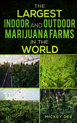 The Largest Indoor and Outdoor Marijuana Farms in the World Cover Image