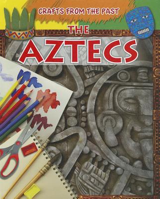 The Aztecs (Crafts from the Past) By Jessica Cohn Cover Image