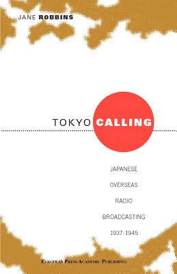 Tokyo Calling: Japanes Overseas Radio Broadcasting 1937-1945 (Japanese Studies Series) Cover Image