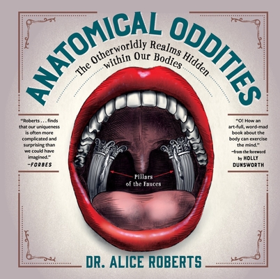 Anatomical Oddities: The Otherworldly Realms Hidden within Our Bodies By Alice Roberts, Holly Dunsworth (Foreword by) Cover Image
