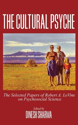 The Cultural Psyche: The Selected Papers of Robert A. LeVine on Psychosocial Science By Dinesh Sharma (Editor) Cover Image