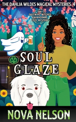 Soul Glaze: An Eastwind Witches Paranormal Cozy Mystery (The Dahlia Wildes  Magical Mysteries #4)