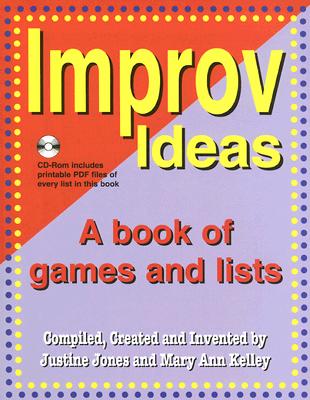 Improv Ideas--Volume 1 and CD: A Book of Games and Lists [With CDROM] By Justine Jones, Mary Ann Kelley Cover Image