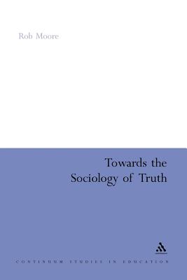 Towards the Sociology of Truth By Rob Moore Cover Image