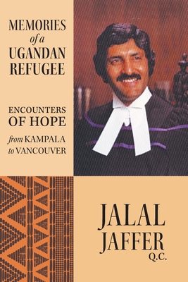 Memories of a Ugandan Refugee: Encounters of Hope From Kampala to Vancouver By Jalal Jaffer Cover Image