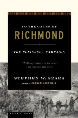 To The Gates Of Richmond: The Peninsula Campaign By Stephen W. Sears Cover Image