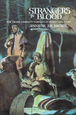 Strangers in Blood: Fur Trader Company Families in Indian Country By Jennifer S. H. Brown Cover Image