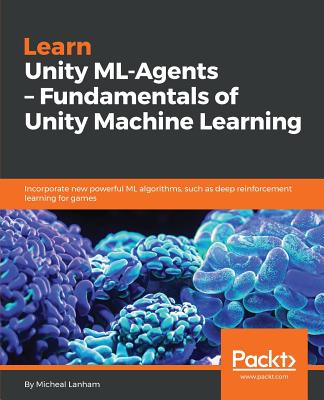Learn Unity ML - Agents - Fundamentals of Unity Machine Learning Cover Image