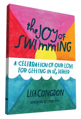 The Joy of Swimming: A Celebration of Our Love for Getting in the Water (Lisa Congdon x Chronicle Books) Cover Image