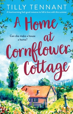 A Home at Cornflower Cottage: A heartwarming feel-good romance to fall in love with this summer