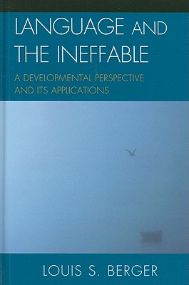 Language and the Ineffable: A Developmental Perspective and Its Applications By Louis S. Berger Cover Image