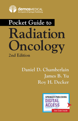 Pocket Guide to Radiation Oncology By Daniel Chamberlain (Editor), James B. Yu (Editor), Roy H. Decker (Editor) Cover Image