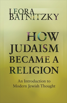 How Judaism Became a Religion: An Introduction to Modern Jewish Thought Cover Image