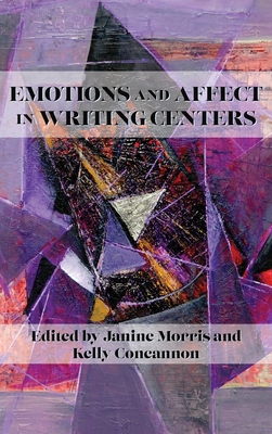Emotions and Affect in Writing Centers By Janine Morris (Editor), Kelly Concannon (Editor) Cover Image