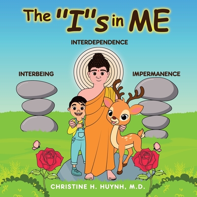 The Is in Me: A Children's Book On Humility, Gratitude, And Adaptability From Learning Interbeing, Interdependence, Impermanence - B By Christine H. Huynh Cover Image
