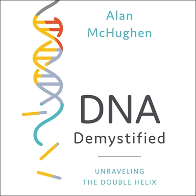 DNA Demystified: Unravelling the Double Helix By Bob Souer (Read by), Alan McHughen Cover Image