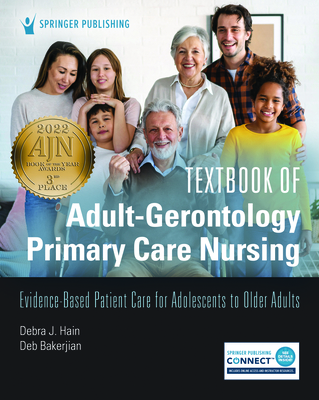 Textbook of Adult-Gerontology Primary Care Nursing: Evidence-Based Patient Care for Adolescents to Older Adults By Debra J. Hain (Editor), Deb Bakerjian (Editor) Cover Image
