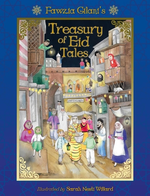 Treasury of Eid Tales By Fawzia Gilani-Williams, Sarah Nesti Willard (Illustrator) Cover Image