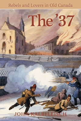 The '37: Rebels and Lovers in Old Canada Cover Image