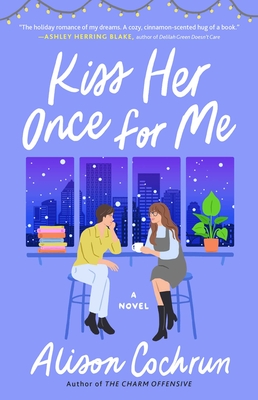 Kiss Her Once for Me: A Novel By Alison Cochrun Cover Image