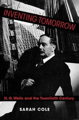 Inventing Tomorrow: H. G. Wells and the Twentieth Century Cover Image