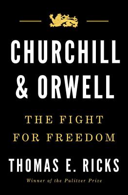 Churchill and Orwell: The Fight for Freedom By Thomas E. Ricks Cover Image