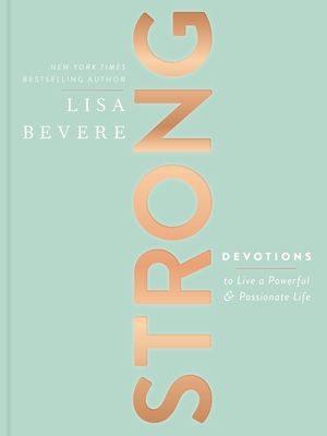 Strong: Devotions to Live a Powerful and Passionate Life By Lisa Bevere Cover Image