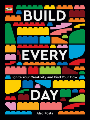 LEGO Build Every Day: Ignite Your Creativity and Find Your Flow Cover Image
