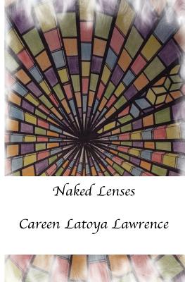 Naked Lenses By Careen Latoya Lawrence Cover Image