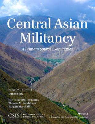 Central Asian Militancy: A Primary Source Examination (CSIS Reports)