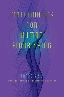 Mathematics for Human Flourishing By Francis Su, Christopher Jackson (Contributions by) Cover Image