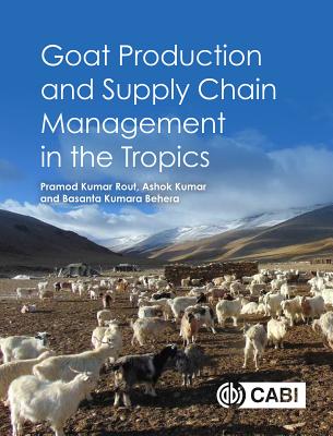 Goat Production and Supply Chain Management in the Tropics By Pramod Kumar Rout, Ashok Kumar, Basanta Kumara Behera Cover Image
