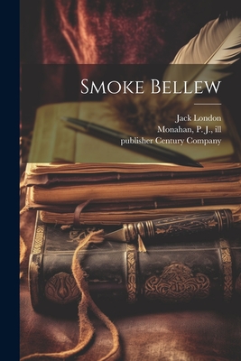 Smoke Bellew By Jack London, P. J. Ill Monahan (Created by), Century Company Publisher Cover Image