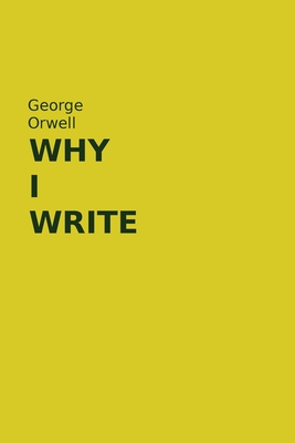 Why I Write: George Orwell Essays Book Cover Image