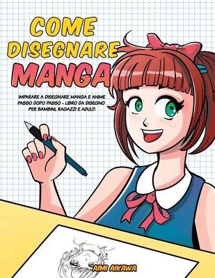 Come disegnare Manga: Imparare a disegnare Manga e Anime passo