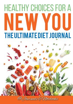 Healthy Choices for a New You: The Ultimate Diet Journal Cover Image