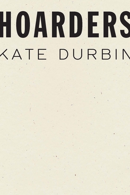 Hoarders By Kate Durbin Cover Image