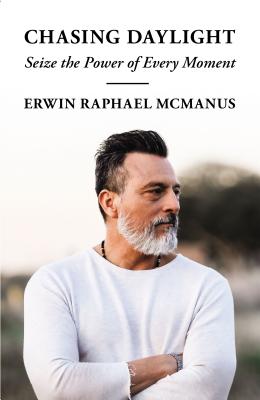 Chasing Daylight: Seize the Power of Every Moment By Erwin Raphael McManus Cover Image