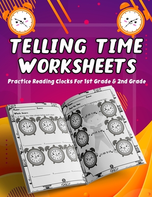Telling Time Worksheets - Practice Reading Clocks For 1st Grade & 2nd Grade: Telling Time Clock Worksheets, Clocks, Hours, Half Hours, Quarter Hours, Cover Image