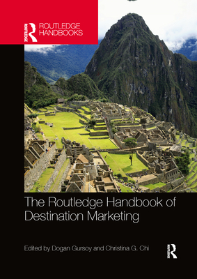 The Routledge Handbook of Destination Marketing By Dogan Gursoy (Editor), Christina Chi (Editor) Cover Image