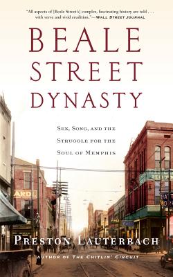 Beale Street Dynasty: Sex, Song, and the Struggle for the Soul of Memphis By Preston Lauterbach Cover Image