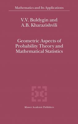 Geometric Aspects of Probability Theory and Mathematical Statistics (Mathematics and Its Applications #514) By V. V. Buldygin, A. B. Kharazishvili Cover Image