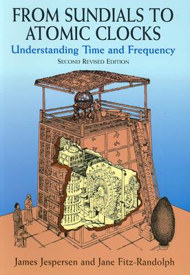 From Sundials to Atomic Clocks: Understanding Time and Frequency, Second Revised Edition By James Jespersen, Jane Fitz-Randolph Cover Image