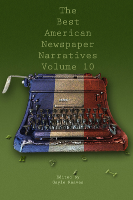 The Best American Newspaper Narratives, Volume 10 Cover Image