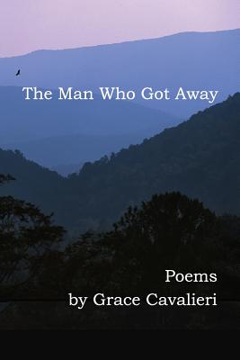 The Man Who Got Away: Poems By Grace Cavalieri Cover Image