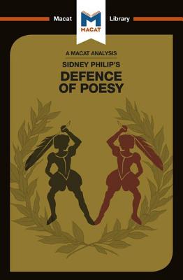 An Analysis of Sir Philip Sidney's The Defence of Poesy (Macat Library)
